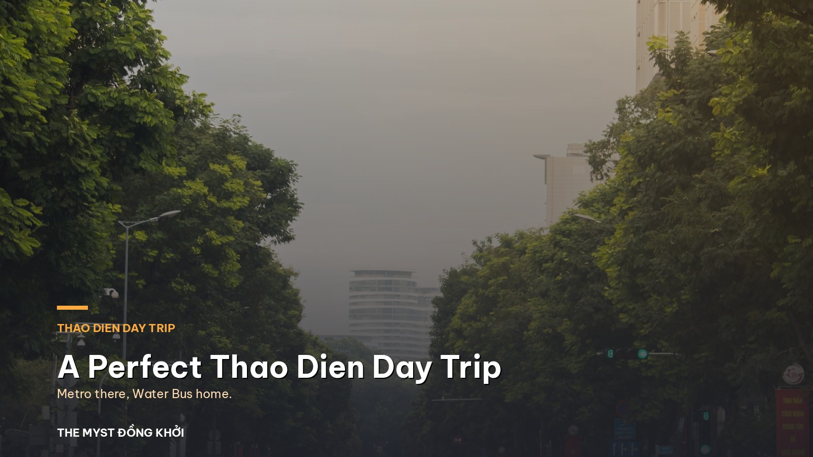 A Perfect Thao Dien Day Trip: Metro There, Water Bus Home