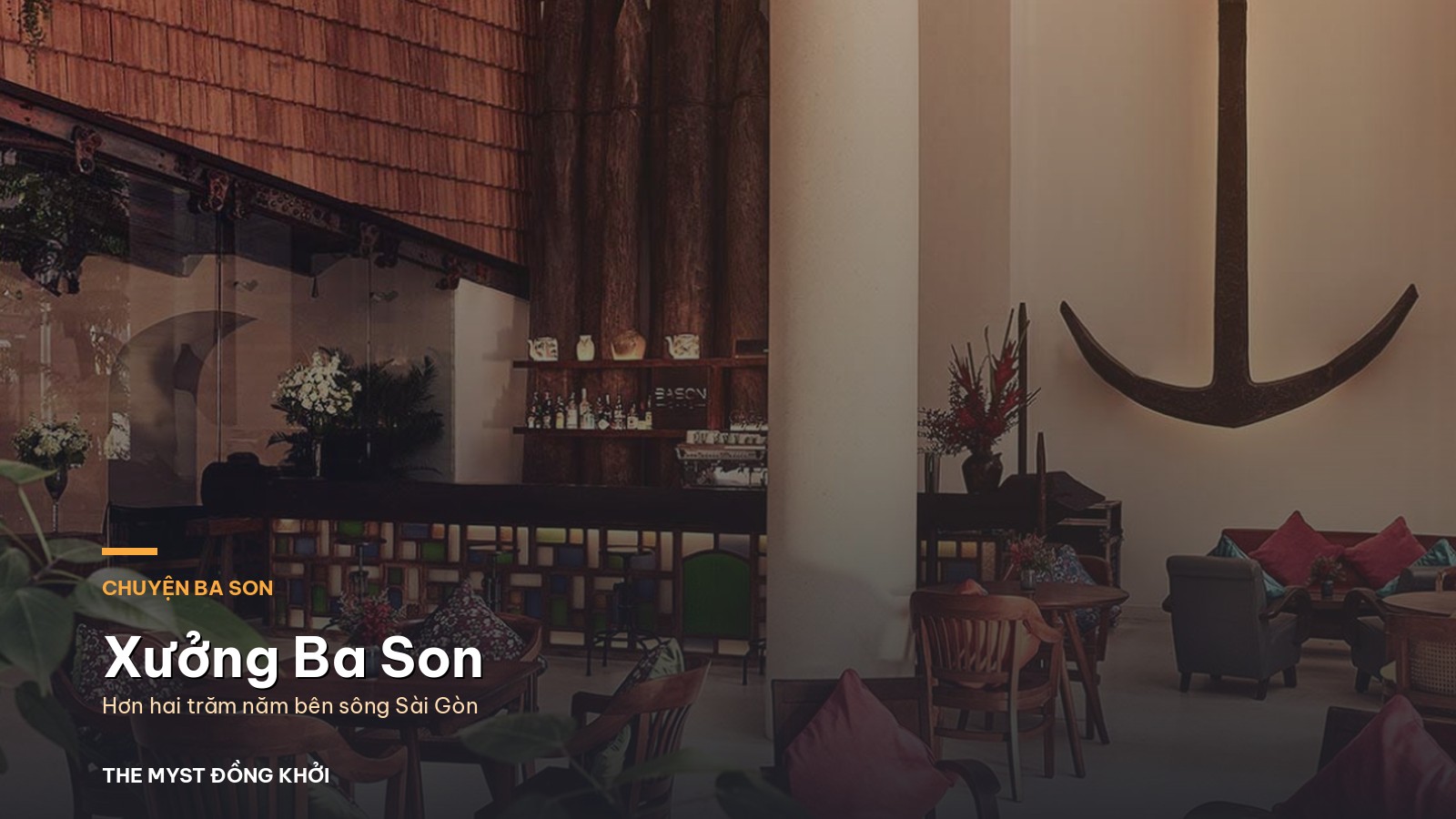 Xưởng Ba Son: hơn hai trăm năm bên sông Sài Gòn, và phần còn nằm lại ở The Myst Đồng Khởi