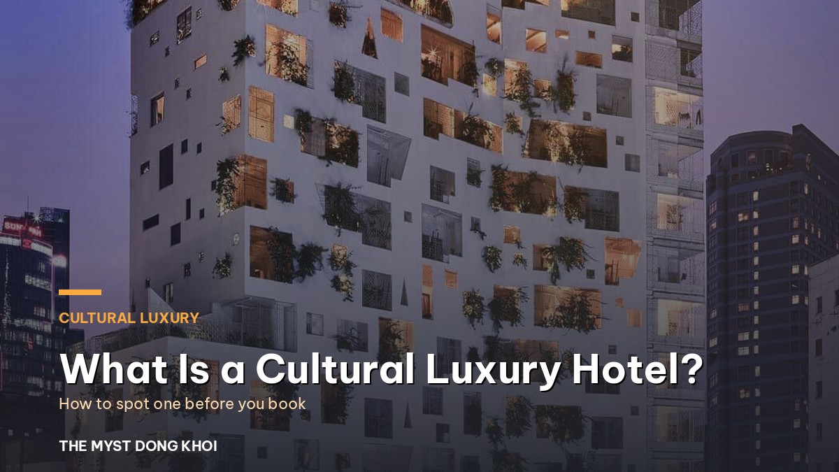 What Is a Cultural Luxury Hotel? How to Spot One Before You Book