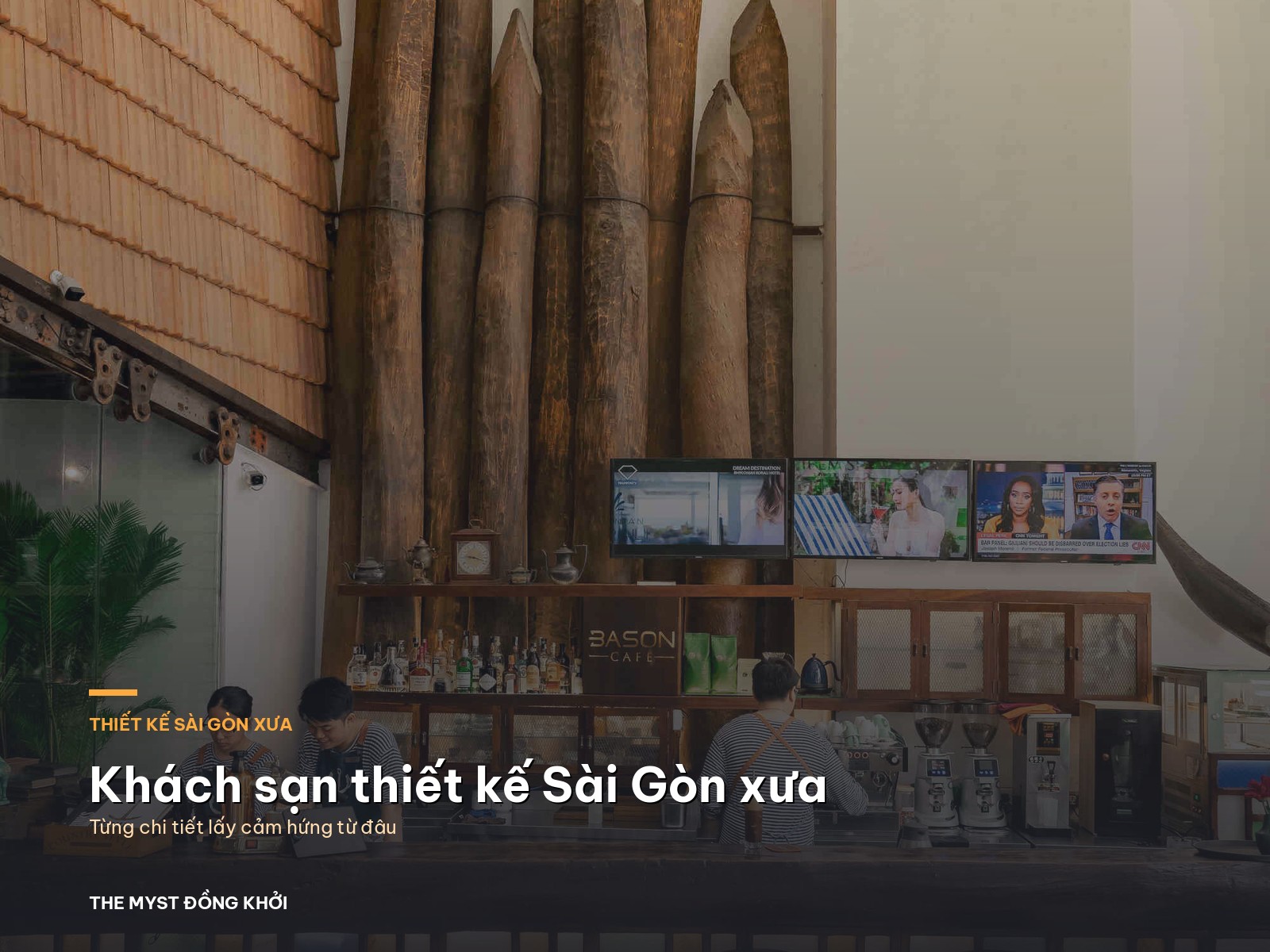 Khách sạn thiết kế Sài Gòn xưa: chi tiết nào ở The Myst Đồng Khởi lấy từ đâu
